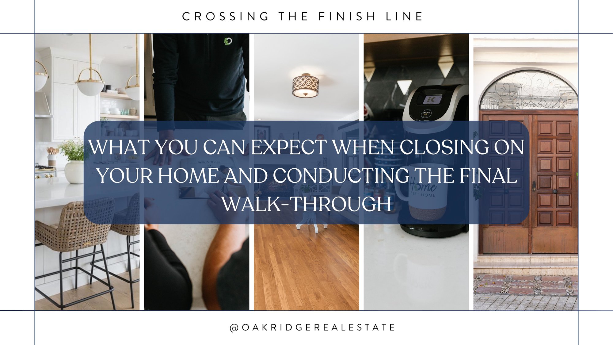 What you can expect when closing on your home and in the final walkthrough | Oakridge Real Estate